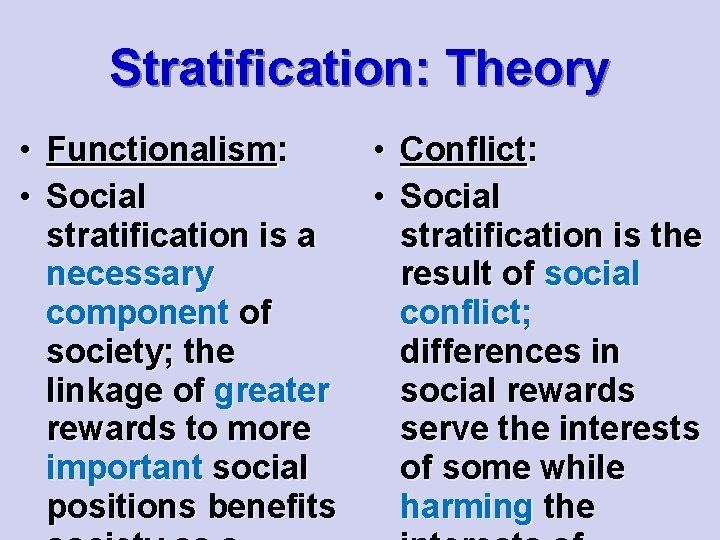 Stratification: Theory • Functionalism: • Social stratification is a necessary component of society; the