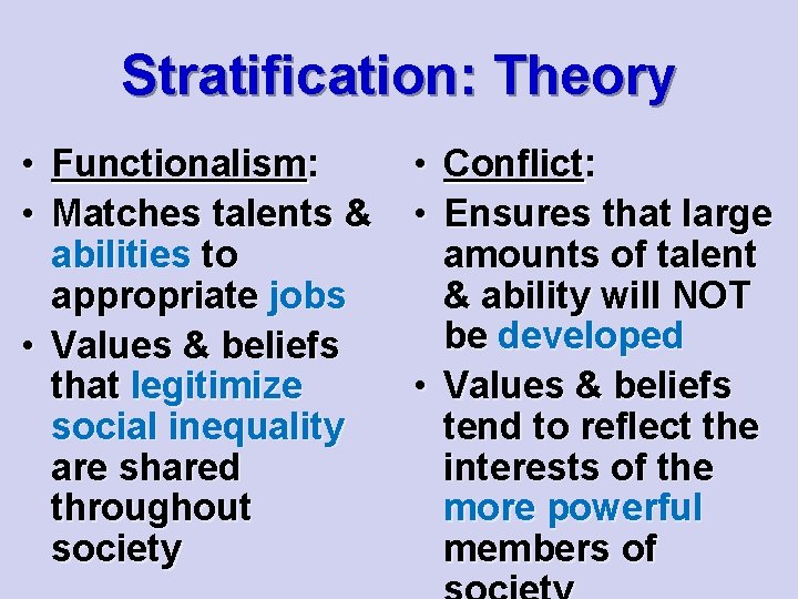 Stratification: Theory • Functionalism: • Matches talents & abilities to appropriate jobs • Values