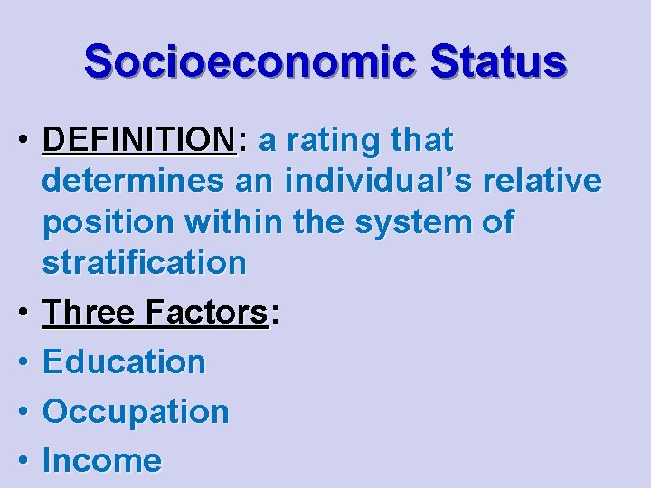 Socioeconomic Status • DEFINITION: a rating that determines an individual’s relative position within the
