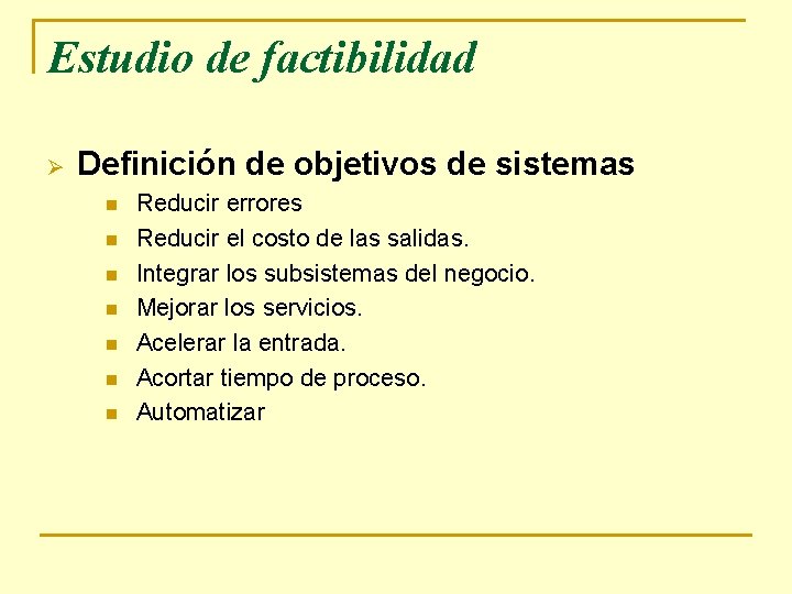 Estudio de factibilidad Ø Definición de objetivos de sistemas n n n n Reducir