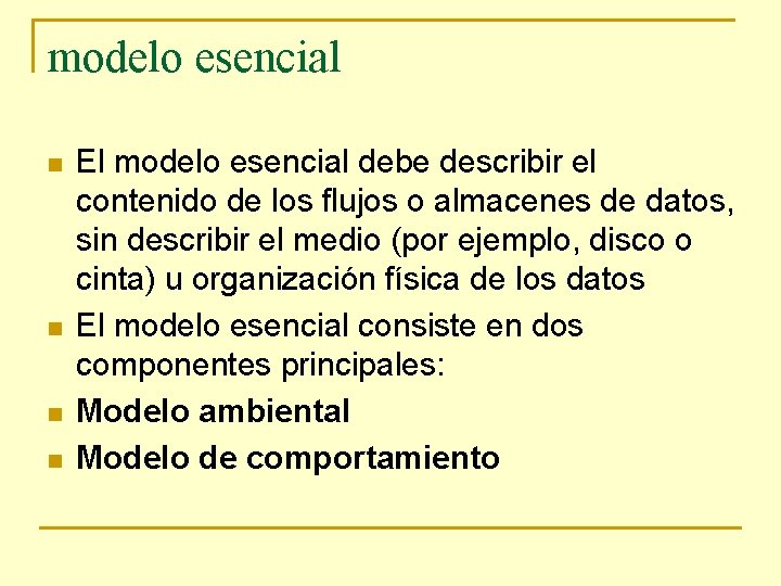 modelo esencial n n El modelo esencial debe describir el contenido de los flujos