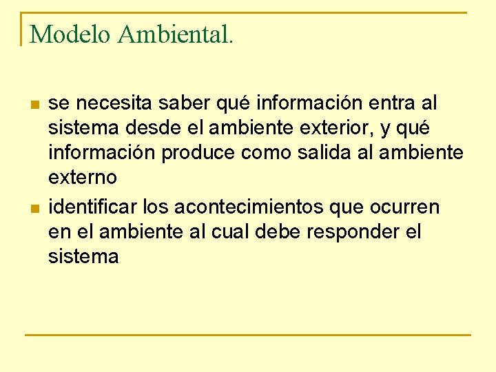 Modelo Ambiental. n n se necesita saber qué información entra al sistema desde el