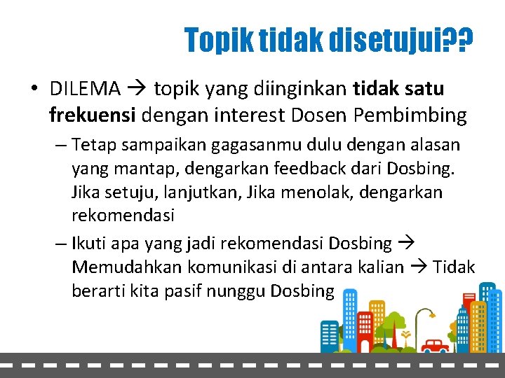 Topik tidak disetujui? ? • DILEMA topik yang diinginkan tidak satu frekuensi dengan interest