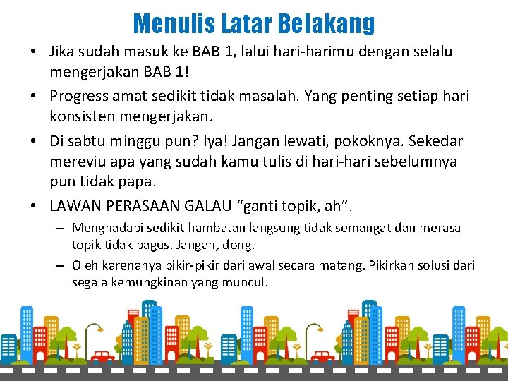 Menulis Latar Belakang • Jika sudah masuk ke BAB 1, lalui hari-harimu dengan selalu