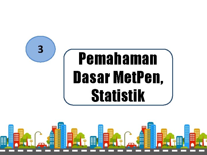 3 Pemahaman Dasar Met. Pen, Statistik 