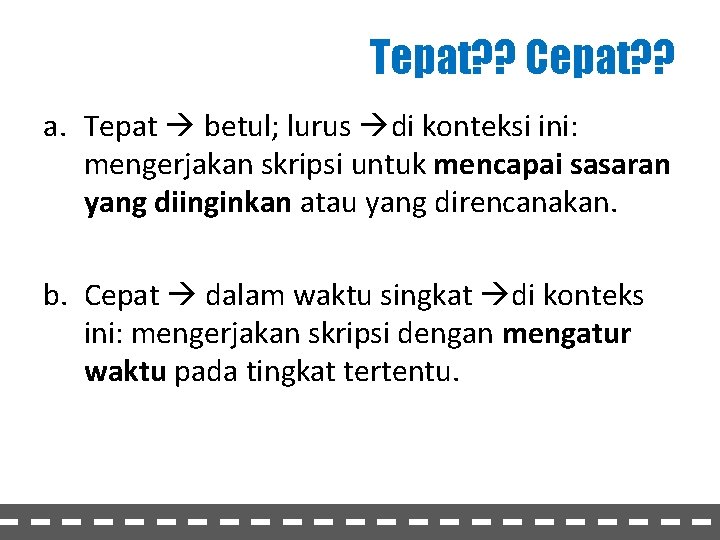 Tepat? ? Cepat? ? a. Tepat betul; lurus di konteksi ini: mengerjakan skripsi untuk