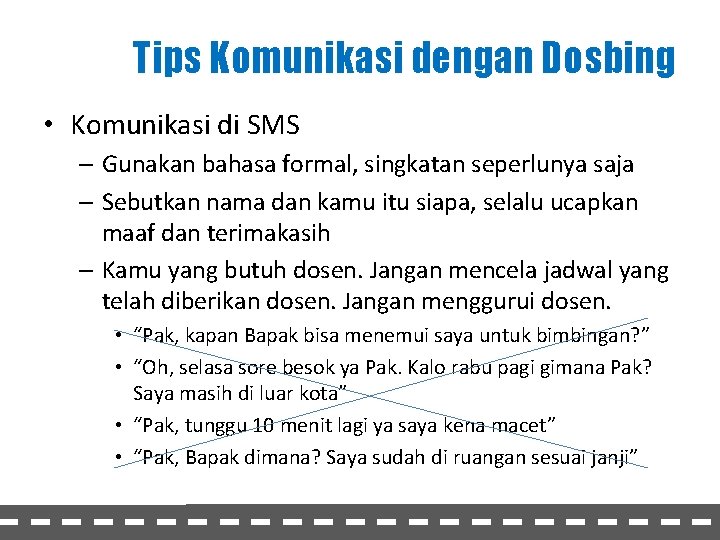 Tips Komunikasi dengan Dosbing • Komunikasi di SMS – Gunakan bahasa formal, singkatan seperlunya