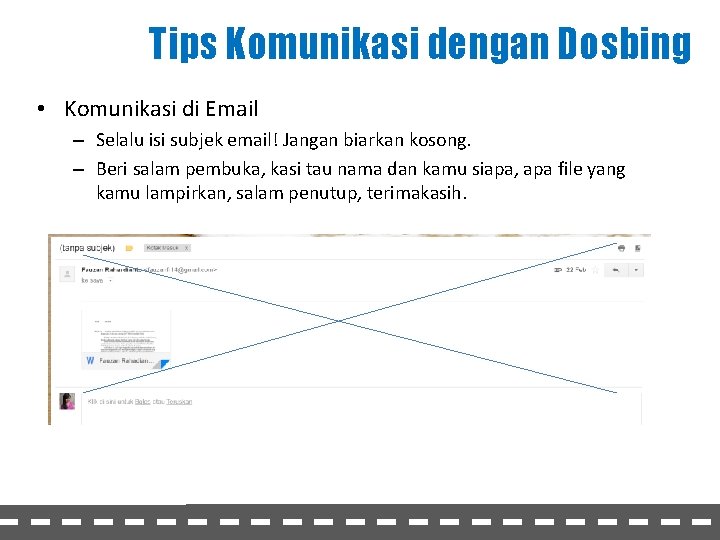 Tips Komunikasi dengan Dosbing • Komunikasi di Email – Selalu isi subjek email! Jangan