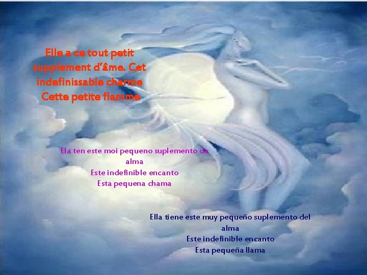 Elle a ce tout petit supplement d’âme. Cet indefinissable charme Cette petite flamme Ela