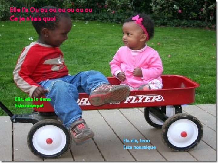 Elle l’a Ou ou ou ou Ce je n’sais quoi Ella, ella lo tiene