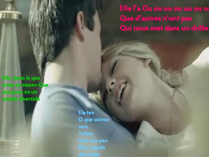 Elle l’a Ou ou ou ou Que d’autres n’ont pas Qui nous met dans