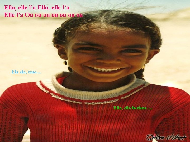 Ella, elle l’a Elle l’a Ou ou ou ou Ela ela, teno… Ella, ella