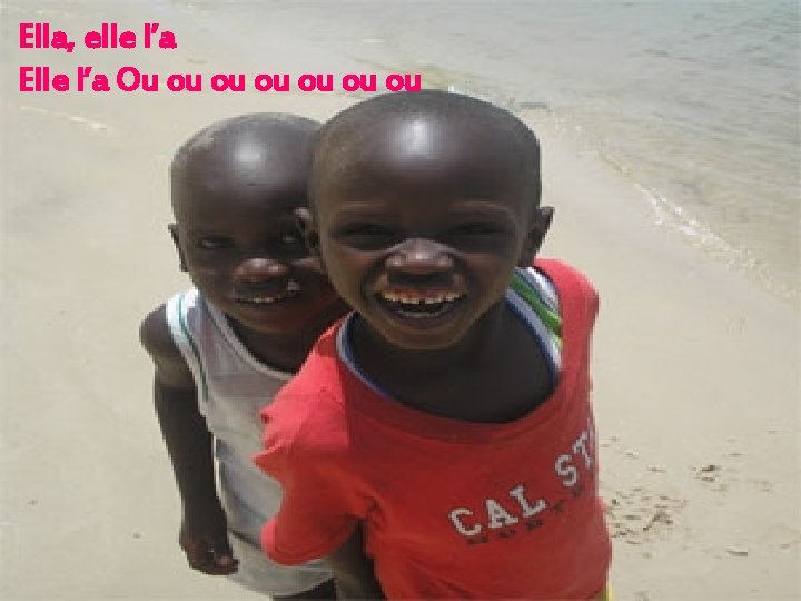 Ella, elle l’a Elle l’a Ou ou ou ou 