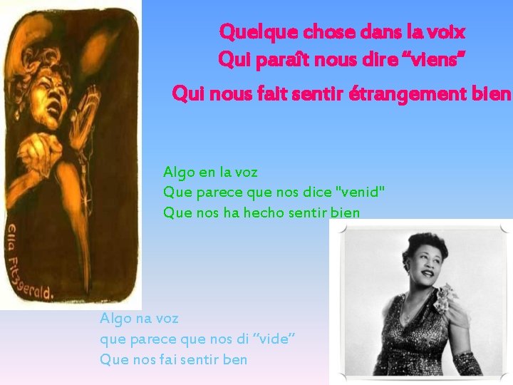 Quelque chose dans la voix Qui paraît nous dire “viens” Qui nous fait sentir