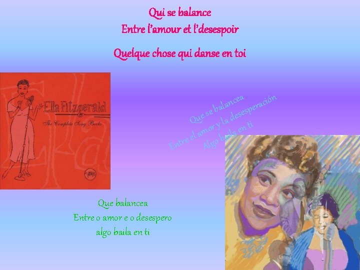 Qui se balance Entre l’amour et l’desespoir Quelque chose qui danse en toi ea
