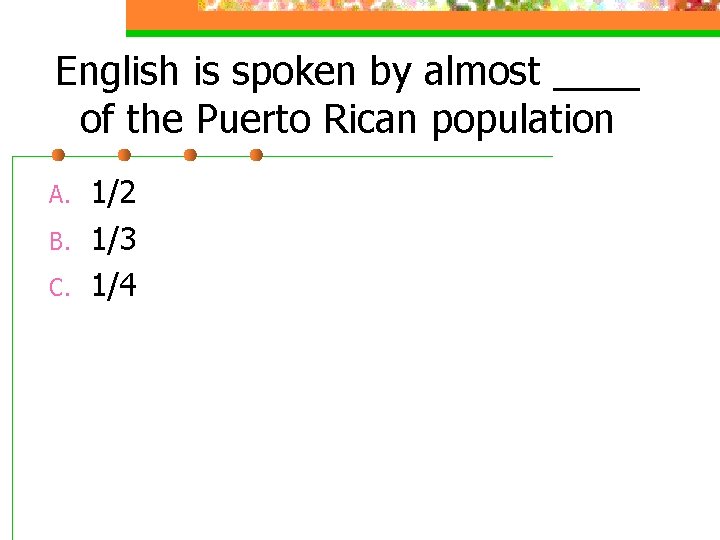 English is spoken by almost ____ of the Puerto Rican population A. B. C.