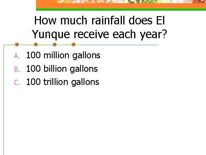 How much rainfall does El Yunque receive each year? A. B. C. 100 million