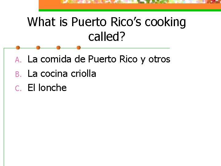 What is Puerto Rico’s cooking called? A. B. C. La comida de Puerto Rico