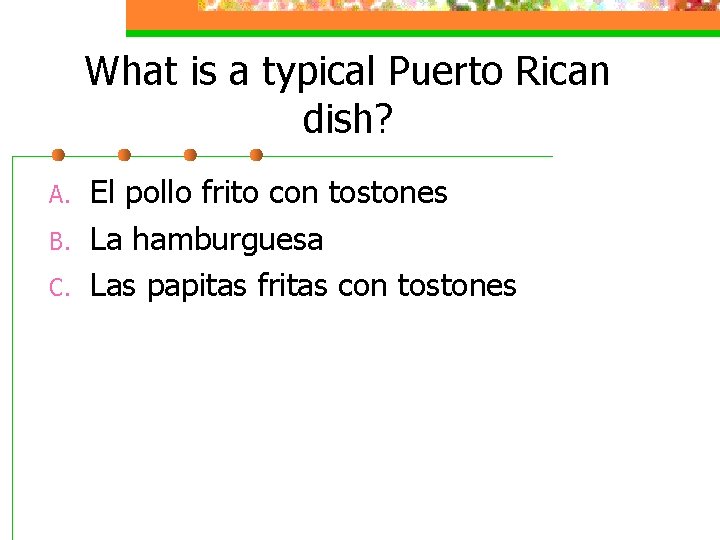 What is a typical Puerto Rican dish? A. B. C. El pollo frito con