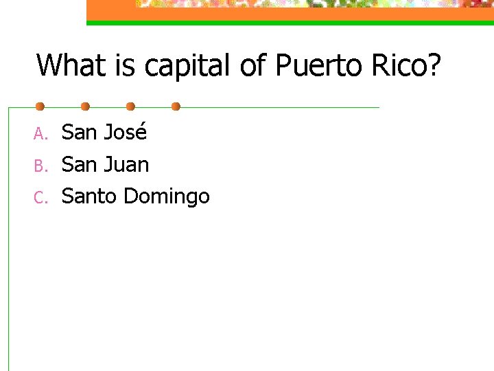 What is capital of Puerto Rico? A. B. C. San José San Juan Santo