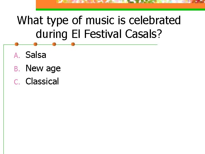 What type of music is celebrated during El Festival Casals? A. B. C. Salsa