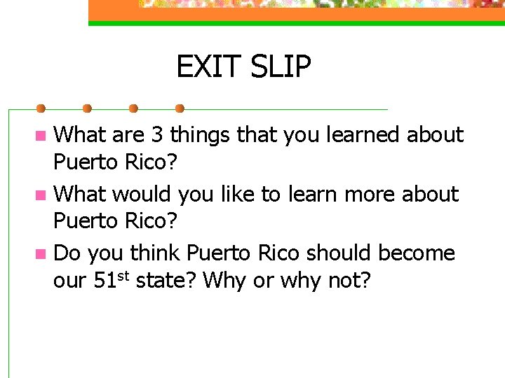 EXIT SLIP What are 3 things that you learned about Puerto Rico? n What