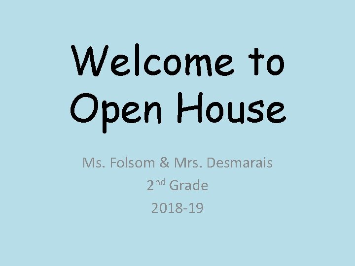 Welcome to Open House Ms. Folsom & Mrs. Desmarais 2 nd Grade 2018 -19