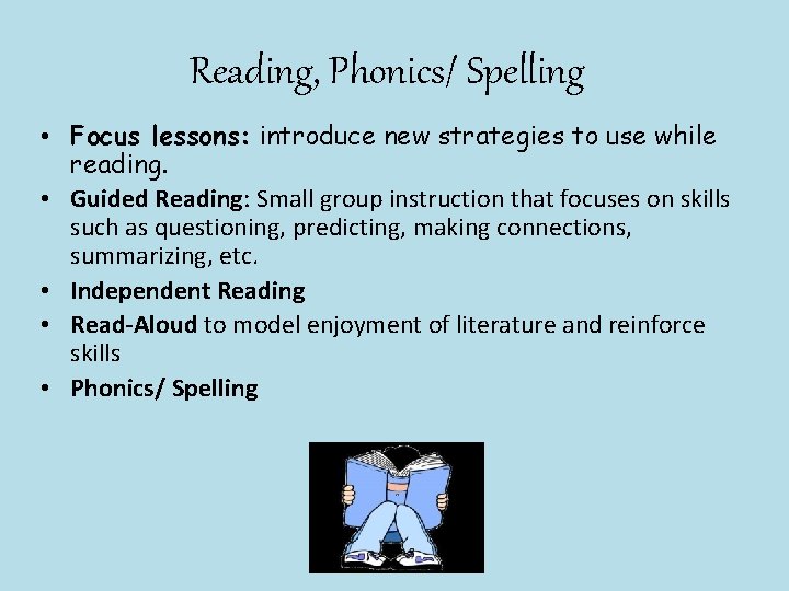 Reading, Phonics/ Spelling • Focus lessons: introduce new strategies to use while reading. •