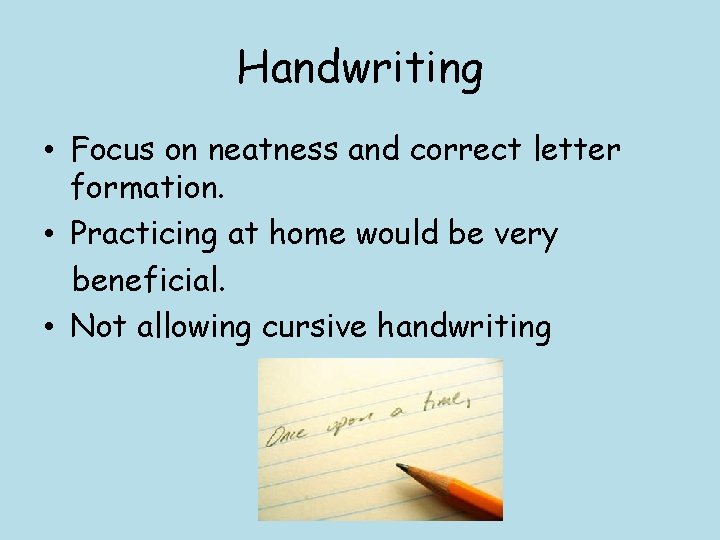 Handwriting • Focus on neatness and correct letter formation. • Practicing at home would