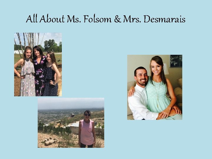 All About Ms. Folsom & Mrs. Desmarais 