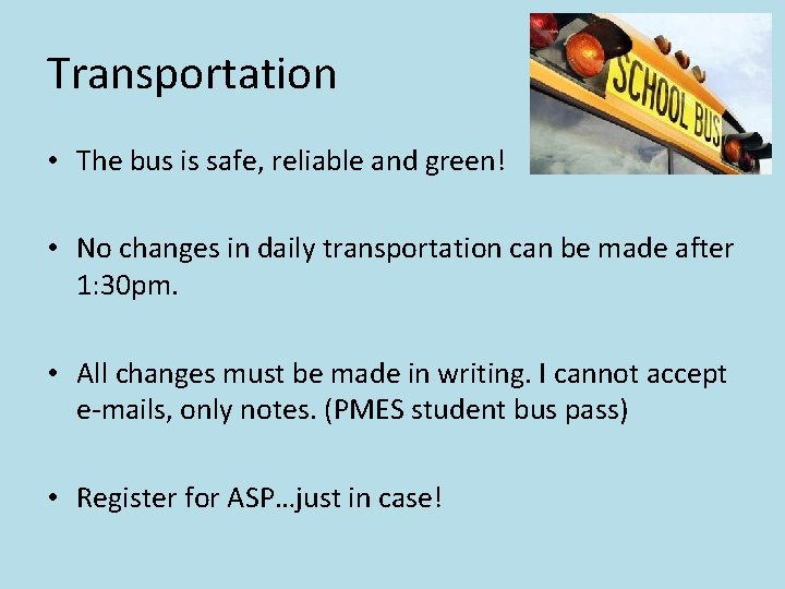 Transportation • The bus is safe, reliable and green! • No changes in daily