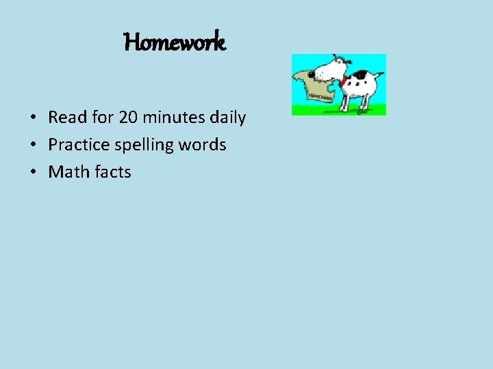 Homework • Read for 20 minutes daily • Practice spelling words • Math facts