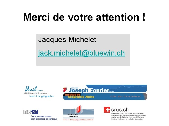 Merci de votre attention ! Jacques Michelet jack. michelet@bluewin. ch 