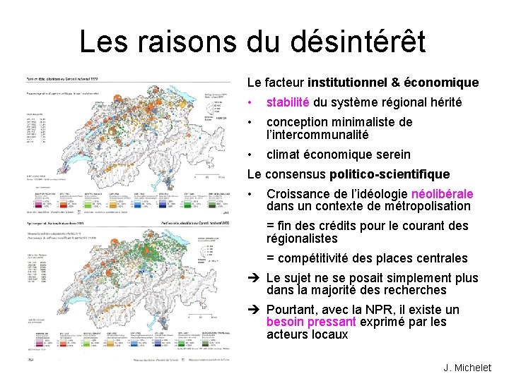 Les raisons du désintérêt Le facteur institutionnel & économique • stabilité du système régional