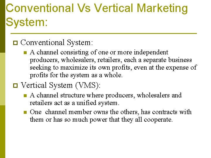 Conventional Vs Vertical Marketing System: p Conventional System: n p A channel consisting of