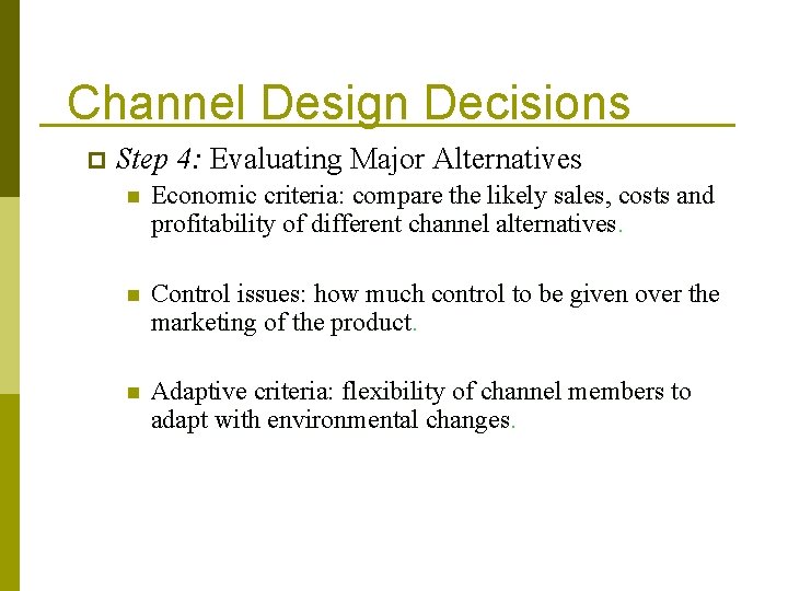 Channel Design Decisions p Step 4: Evaluating Major Alternatives n Economic criteria: compare the