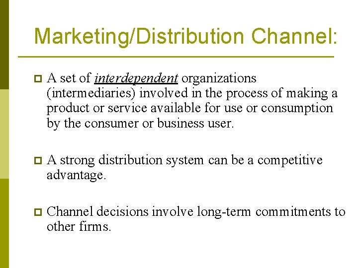 Marketing/Distribution Channel: p A set of interdependent organizations (intermediaries) involved in the process of