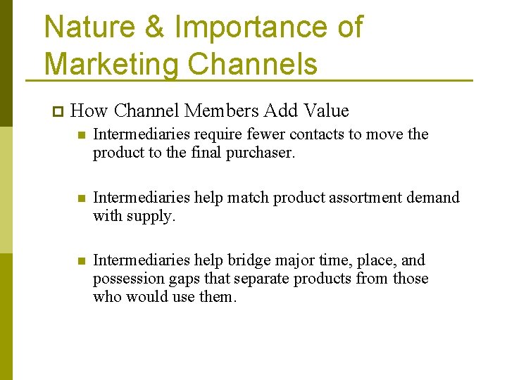 Nature & Importance of Marketing Channels p How Channel Members Add Value n Intermediaries