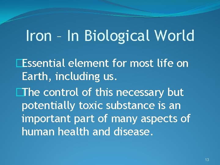 Iron – In Biological World �Essential element for most life on Earth, including us.