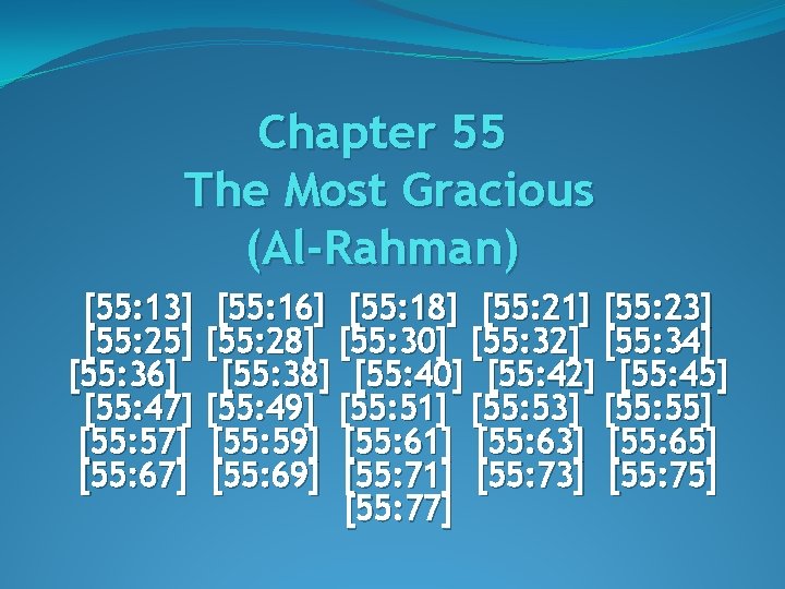 Chapter 55 The Most Gracious (Al-Rahman) [55: 13] [55: 16] [55: 18] [55: 21]