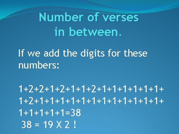 Number of verses in between. If we add the digits for these numbers: 1+2+2+1+1+2+1+1+1+1+1+1+1=38