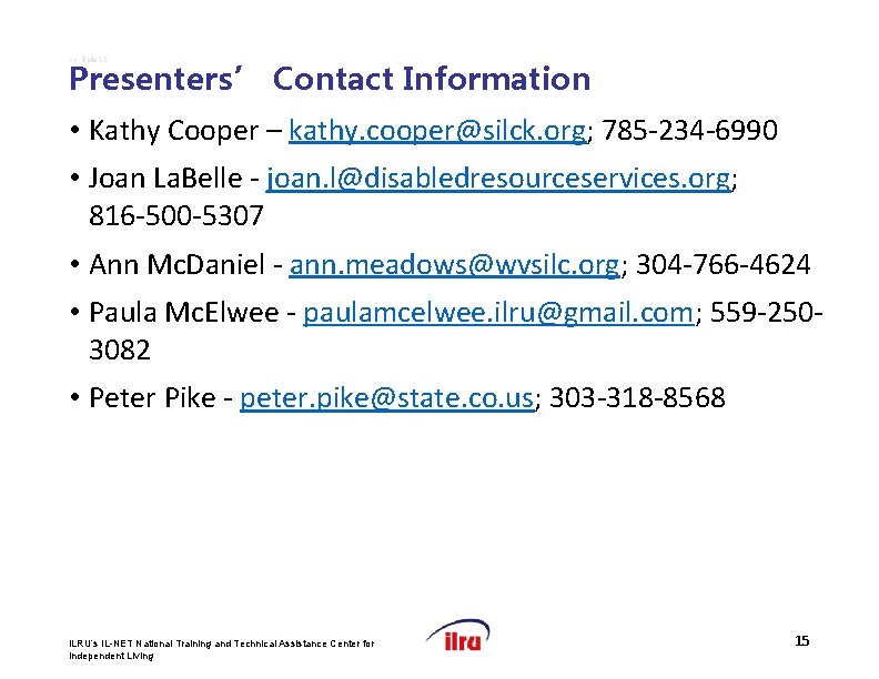 >> Slide 15 Presenters’ Contact Information • Kathy Cooper – kathy. cooper@silck. org; 785