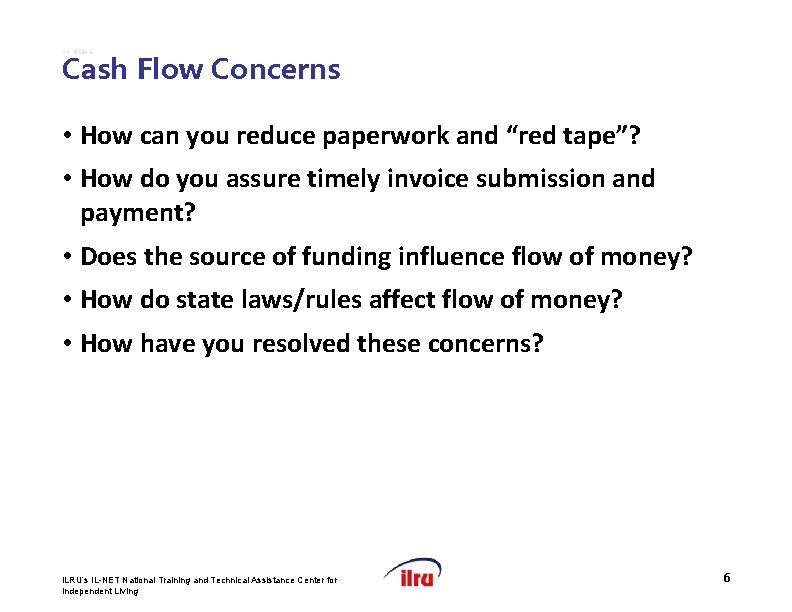 >> Slide 6 Cash Flow Concerns • How can you reduce paperwork and “red