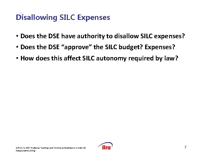 >> Slide 7 Disallowing SILC Expenses • Does the DSE have authority to disallow