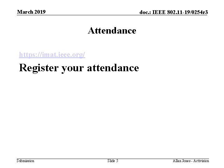 March 2019 doc. : IEEE 802. 11 -19/0254 r 3 Attendance https: //imat. ieee.