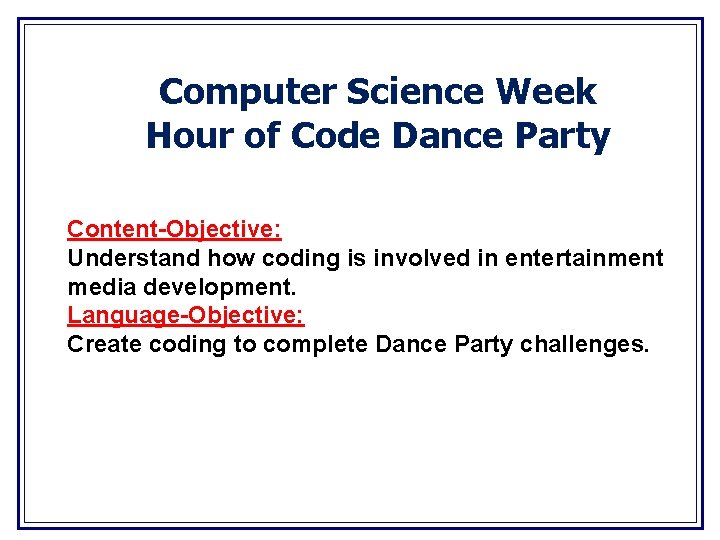 Computer Science Week Hour of Code Dance Party Content-Objective: Understand how coding is involved