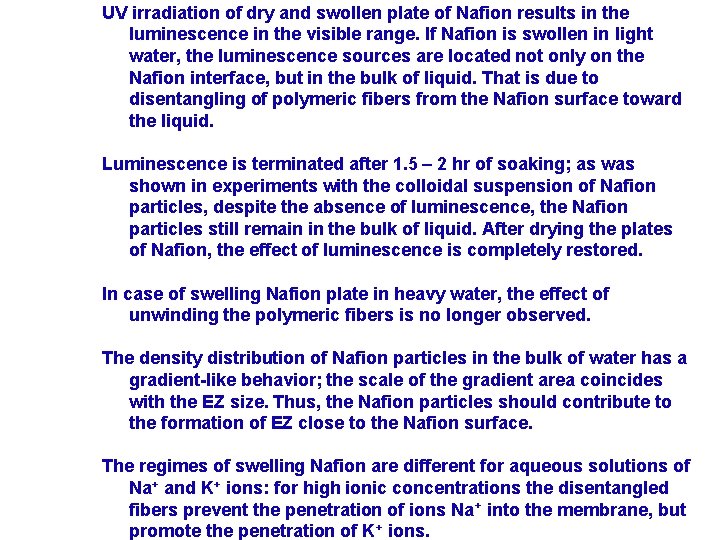 UV irradiation of dry and swollen plate of Nafion results in the luminescence in UV irradiation of dry and swollen plate of Nafion results in the luminescence in
