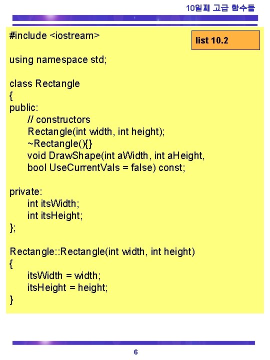 10일째 고급 함수들 #include <iostream> list 10. 2 using namespace std; class Rectangle {