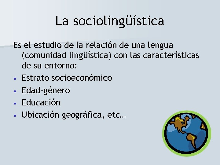 La sociolingüística Es el estudio de la relación de una lengua (comunidad lingüística) con