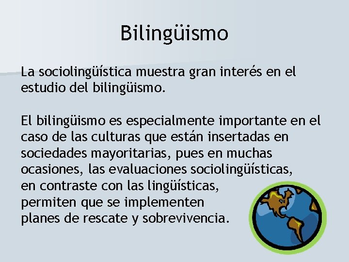 Bilingüismo La sociolingüística muestra gran interés en el estudio del bilingüismo. El bilingüismo es